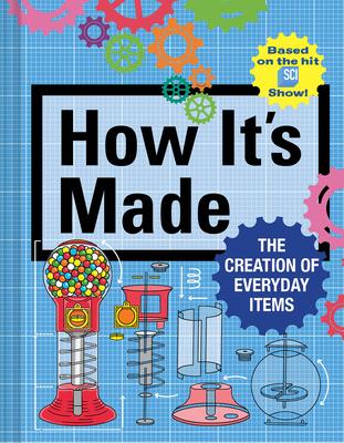 How It's Made: The Creation of Everyday Items