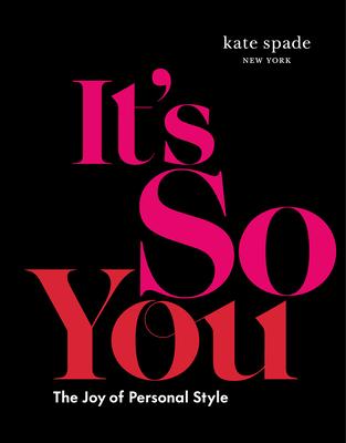 Kate Spade New York: It's So You: The Joy of Personal Style