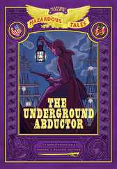 The Underground Abductor: Bigger & Badder Edition (Nathan Hale's Hazardous Tales #5): An Abolitionist Tale about Harriet Tubman Subscription