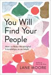 You Will Find Your People: How to Make Meaningful Friendships as an Adult Subscription