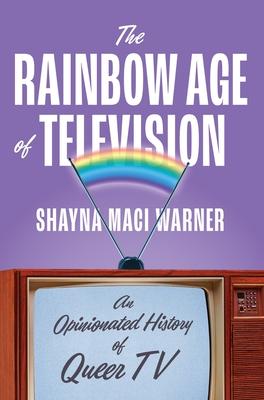 The Rainbow Age of Television: An Opinionated History of Queer TV