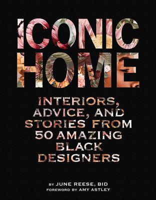 Iconic Home: Interiors, Advice, and Stories from 50 Amazing Black Designers