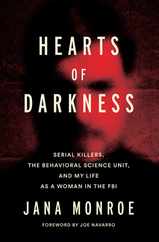 Hearts of Darkness: Serial Killers, the Behavioral Science Unit, and My Life as a Woman in the FBI Subscription