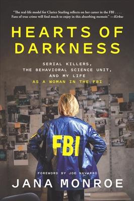 Hearts of Darkness: Serial Killers, the Behavioral Science Unit, and My Life as a Woman in the FBI