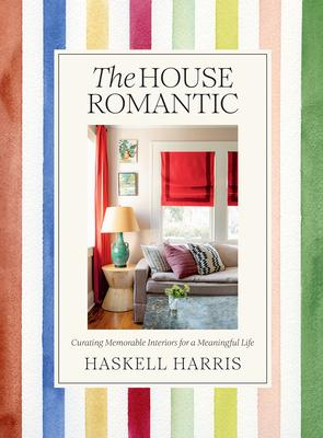 The House Romantic: Curating Memorable Interiors for a Meaningful Life