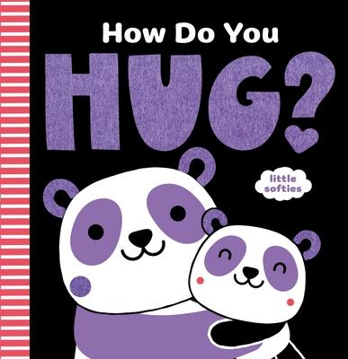 How Do You Hug?: A Little Softies Board Book