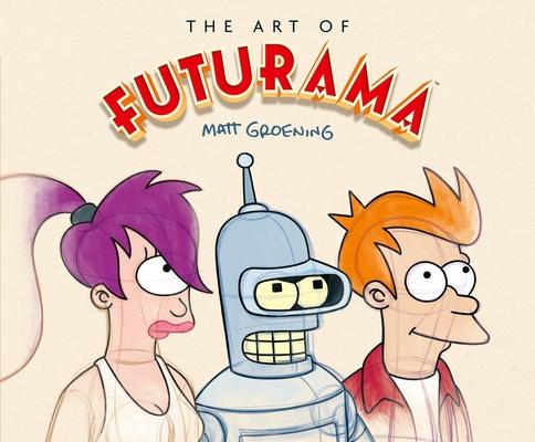 The Art of Futurama: A Visual History of Matt Groening's Cult Classic Animated Series