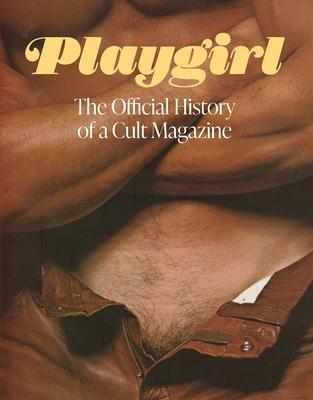 Playgirl: The Official History of a Cult Magazine: The Official History of a Cult