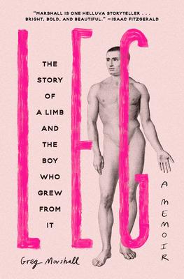 Leg: The Story of a Limb and the Boy Who Grew from It