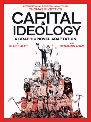 Capital & Ideology: A Graphic Novel Adaptation: Based on the Book by Thomas Piketty, the Bestselling Author of Capital in the 21st Century and Capital