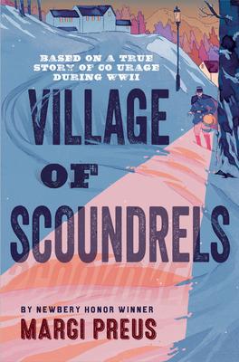 Village of Scoundrels: A Novel Based on a True Story of Courage During WWII Subscription