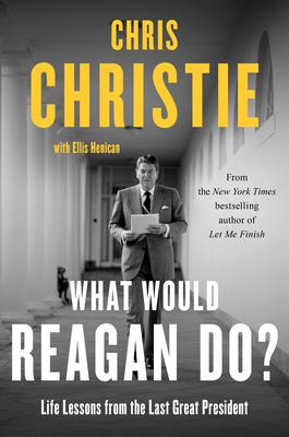 What Would Reagan Do?: Life Lessons from the Last Great President