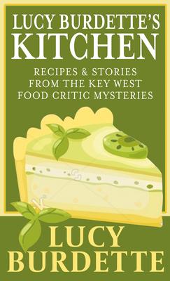 Lucy Burdette's Kitchen: Recipes & Stories from the Key West Food Critic Mysteries