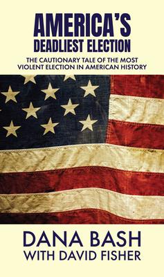 America's Deadliest Election: The Cautionary Tale of the Most Violent Election in American History