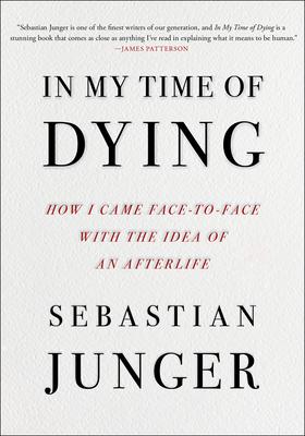 In My Time of Dying: How I Came Face to Face with the Idea of an Afterlife