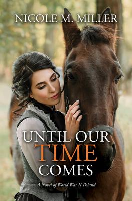 Until Our Time Comes: A Novel of World War II Poland