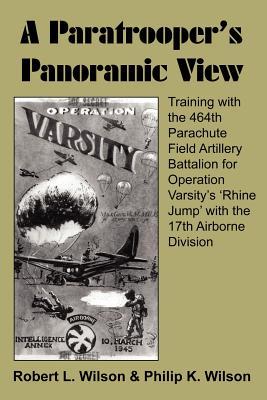 A Paratrooper's Panoramic View: Training with the 464th Parachute Field Artillery Battalion for Operation Varsity's 'Rhine Jump' with the 17th Airborn