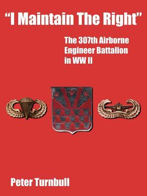 "I Maintain the Right": The 307th Airborne Engineer Battalion in WW II