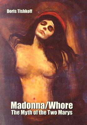 Madonna/Whore: The Myth of the Two Marys