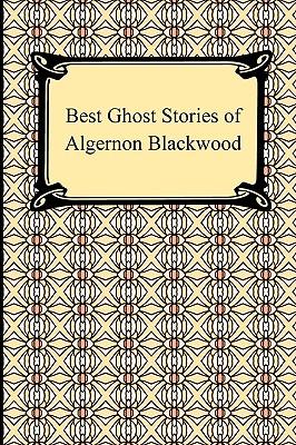 Best Ghost Stories of Algernon Blackwood