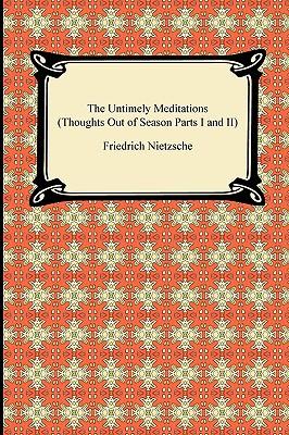 The Untimely Meditations (Thoughts Out of Season Parts I and II)