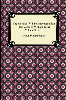 The World as Will and Representation (The World as Will and Idea), Volume II of III