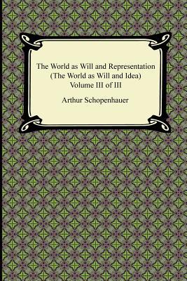 The World as Will and Representation (The World as Will and Idea), Volume III of III