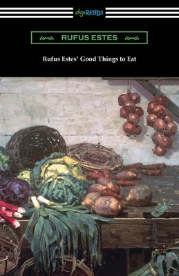 Rufus Estes' Good Things to Eat: The First Cookbook by an African-American Chef Subscription