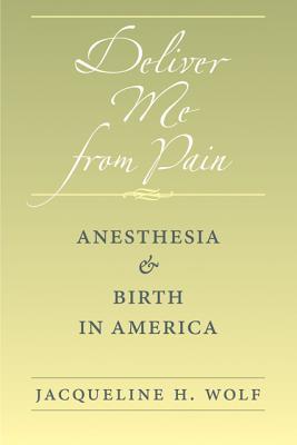 Deliver Me from Pain: Anesthesia and Birth in America