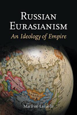 Russian Eurasianism: An Ideology of Empire