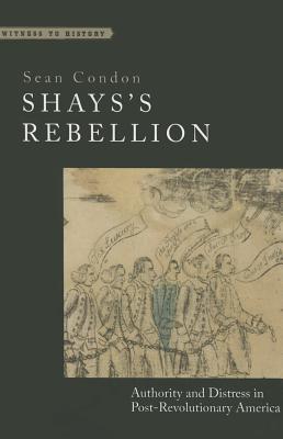 Shays's Rebellion: Authority and Distress in Post-Revolutionary America