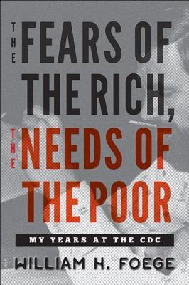 The Fears of the Rich, the Needs of the Poor: My Years at the CDC