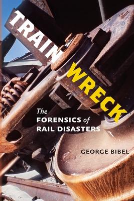 Train Wreck: The Forensics of Rail Disasters