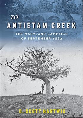 To Antietam Creek: The Maryland Campaign of September 1862