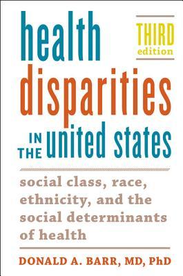 Health Disparities in the United States: Social Class, Race, Ethnicity, and the Social Determinants of Health