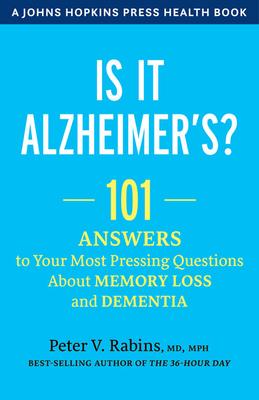 Is It Alzheimer's?: 101 Answers to Your Most Pressing Questions about Memory Loss and Dementia