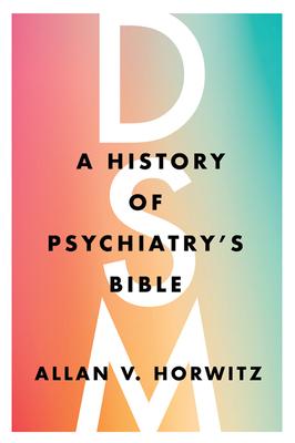 Dsm: A History of Psychiatry's Bible