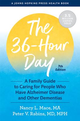 The 36-Hour Day: A Family Guide to Caring for People Who Have Alzheimer Disease and Other Dementias