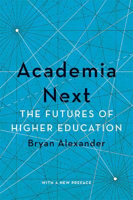 Academia Next: The Futures of Higher Education