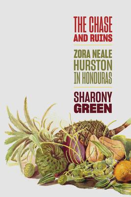 The Chase and Ruins: Zora Neale Hurston in Honduras