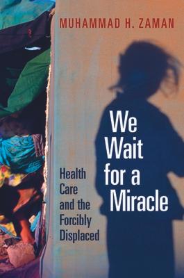 We Wait for a Miracle: Health Care and the Forcibly Displaced