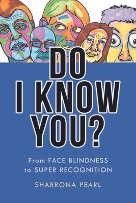 Do I Know You?: From Face Blindness to Super Recognition