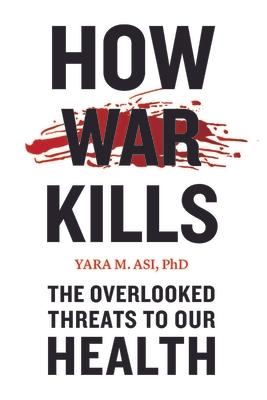 How War Kills: The Overlooked Threats to Our Health