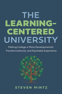 The Learning-Centered University: Making College a More Developmental, Transformational, and Equitable Experience