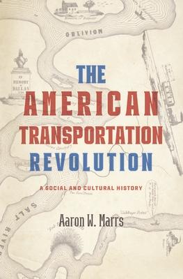 The American Transportation Revolution: A Social and Cultural History