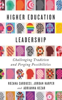 Higher Education Leadership: Challenging Tradition and Forging Possibilities