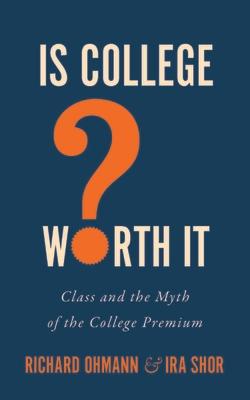 Is College Worth It?: Class and the Myth of the College Premium