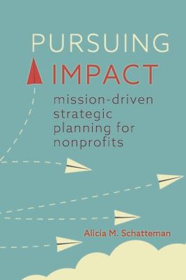 Pursuing Impact: Mission-Driven Strategic Planning for Nonprofits