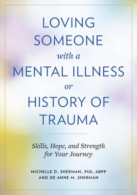 Loving Someone with a Mental Illness or History of Trauma: Skills, Hope, and Strength for Your Journey Subscription