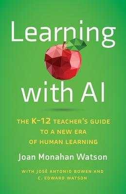 Learning with AI: The K-12 Teacher's Guide to a New Era of Human Learning